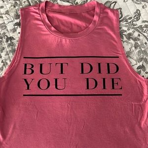Graphic tee- BUT DID YOU DIE!